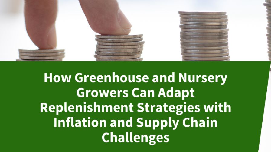 "How Greenhouse and Nursery Growers Can Adapt Replenishment Strategies with Inflation and Supply Chain Challenges" article banner from Advanced Grower Solutions